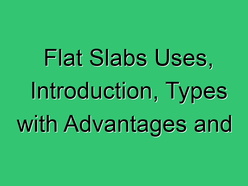 Flat Slabs Uses, Introduction, Types With Advantages And Disadvantages Civil Experience Flat Slabs Uses Introduction Types With Advantages And Disadvantages 166 Civil Experience